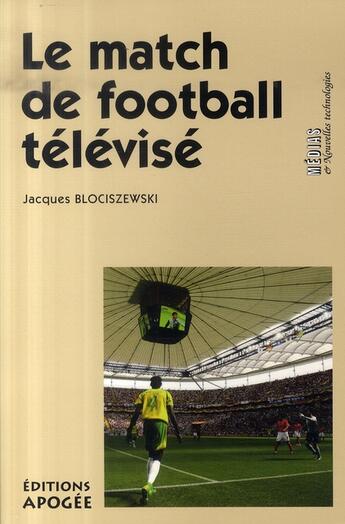 Couverture du livre « Le match de football télévisé » de Jacques Blociszewski aux éditions Apogee