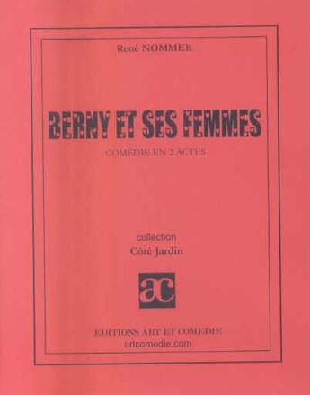 Couverture du livre « Berny et ses femmes » de Rene Nommer aux éditions Art Et Comedie