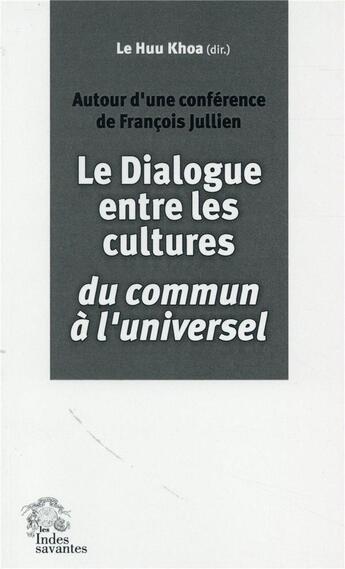 Couverture du livre « Dialogue entre les cultures francois jullien » de Les Indes Savantes aux éditions Les Indes Savantes