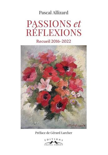 Couverture du livre « Passions et réflexions : recueil 2016-2022 » de Pascal Allizard aux éditions Charles Corlet