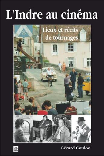 Couverture du livre « L'Indre au cinéma ; lieux et récits de tournages » de Gerard Coulon aux éditions Editions Sutton