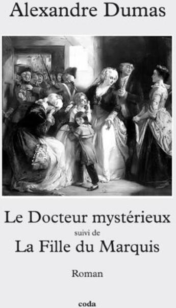 Couverture du livre « Le docteur mystérieux ; la fille du marquis » de Alexandre Dumas aux éditions Coda
