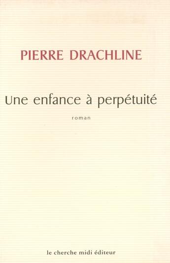 Couverture du livre « Une enfance à perpétuité » de Pierre Drachline aux éditions Cherche Midi