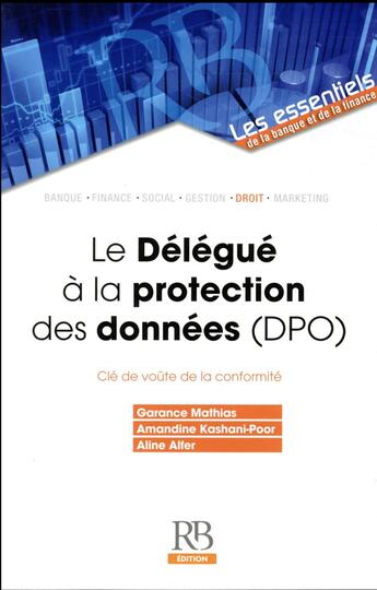 Couverture du livre « Le délégué à la protection des données ; DPO » de Mathias Garance et Amandine Kashani-Poor et Aline Alfer aux éditions Revue Banque