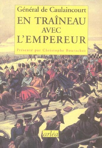 Couverture du livre « En traîneau avec l'empereur » de Christophe Bourachot et Armand-Louis-Augustin De Caulaincourt aux éditions Arlea