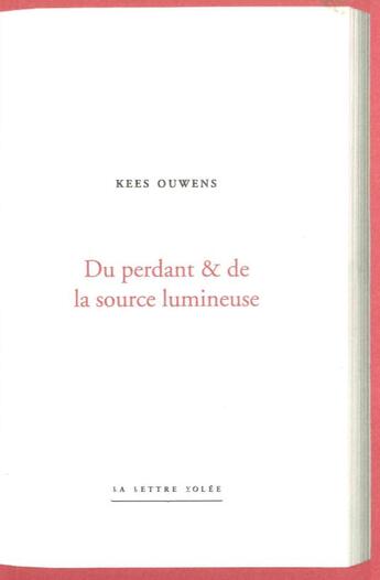 Couverture du livre « Du perdant et de la source lumineuse » de Kees Ouwens aux éditions Lettre Volee