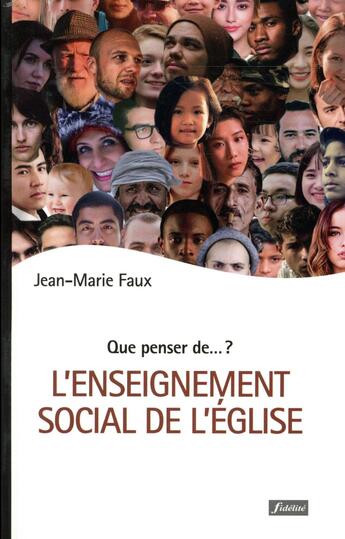 Couverture du livre « QUE PENSER DE... ? : l'enseignement social de l'Eglise » de Jean-Marie Faux aux éditions Fidelite