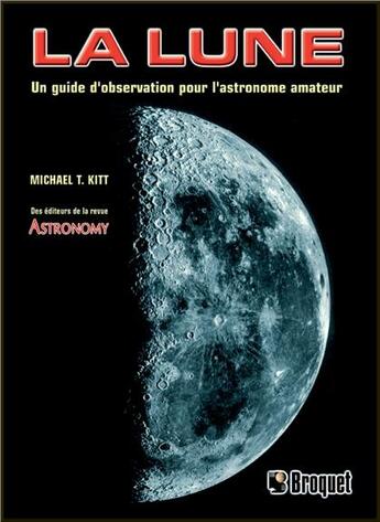 Couverture du livre « La lune ; un guide d'observation pour l'astronome amateur » de Michael T. Kitt aux éditions Broquet