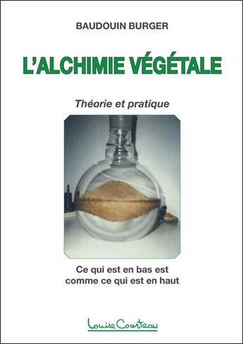 Couverture du livre « L'alchimie végétale ; théorie et pratique » de Baudouin Burger aux éditions Louise Courteau