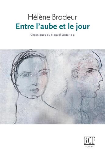 Couverture du livre « Chroniques du Nouvel-Ontario t.2 ; entre l'aube et le jour » de Helene Brodeur aux éditions Prise De Parole