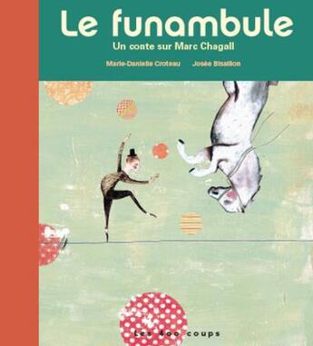 Couverture du livre « Le funambule ; un conte sur Marc Chagall » de Croteau/Bisaillon aux éditions 400 Coups