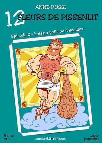 Couverture du livre « Douze fleurs de pissenlit t.2 ; bêtes à poils ou à écailles » de Anne Rossi aux éditions Numeriklivres