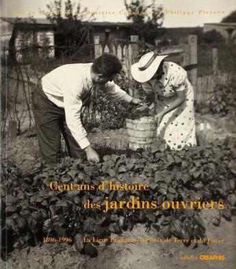 Couverture du livre « Cent ans d'histoire des jardins ouvriers » de Beatrice Cabedoce aux éditions Creaphis