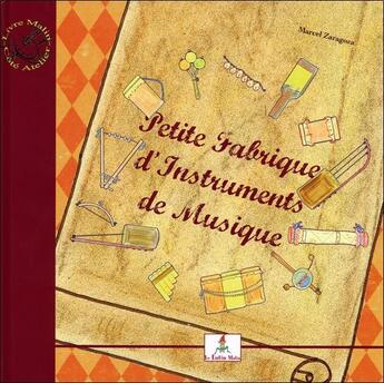 Couverture du livre « Petite fabrique d'instruments de musique ; le petit joueur de flûtiau » de Marcel Zaragoza aux éditions Le Lutin Malin