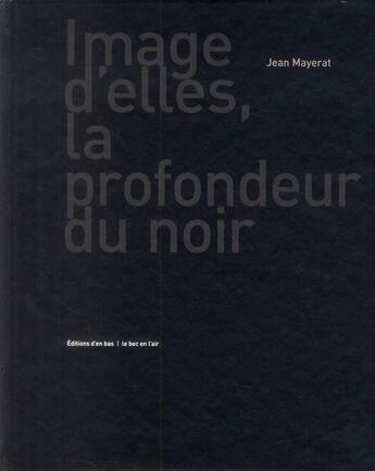 Couverture du livre « Image d'elles, la profondeur du noir » de Jean Mayerat aux éditions Le Bec En L'air