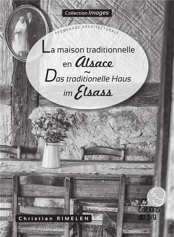 Couverture du livre « Images : la maison traditionnelle en Alsace ; promenade architecturale » de Christian Rimelen aux éditions Les Editions Du 3/9