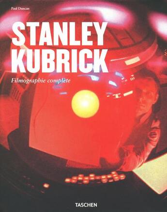 Couverture du livre « Stanley Kubrick ; filmographie complète » de Paul Duncan aux éditions Taschen