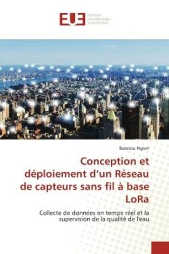 Couverture du livre « Conception et deploiement d'un reseau de capteurs sans fil a base lora - collecte de donnees en temp » de Ngom Bassirou aux éditions Editions Universitaires Europeennes