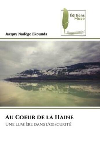 Couverture du livre « Au coeur de la haine - une lumiere dans l'obscurite » de Ekounda J N. aux éditions Muse