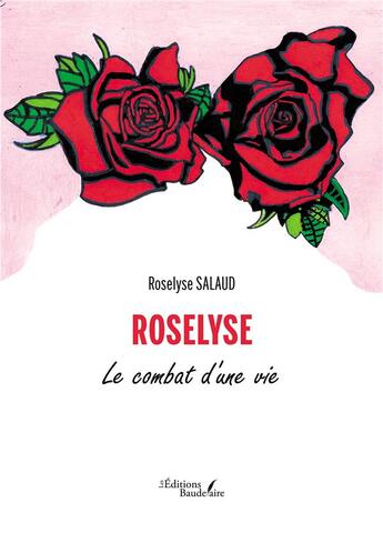 Couverture du livre « Roselyse : le combat d'une vie » de Roselyse Salaud aux éditions Baudelaire