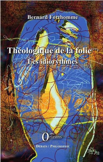 Couverture du livre « Théologique de la folie (Tome 2) : Les idiorythmes » de Bernard Forthomme aux éditions Orizons