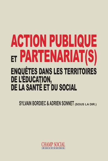 Couverture du livre « Action publique et partenariat(s) ; enquêtes dans les territoires de l'éducation, de la santé et du social » de Sylvain Bordiec et Collectif et Adrien Sonnet aux éditions Champ Social