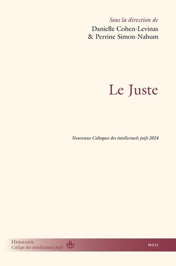 Couverture du livre « Le Juste : Nouveaux colloques des intellectuels juifs 2024 » de Danielle Cohen-Levinas et Perrine Simon-Nahum et Collectif aux éditions Hermann