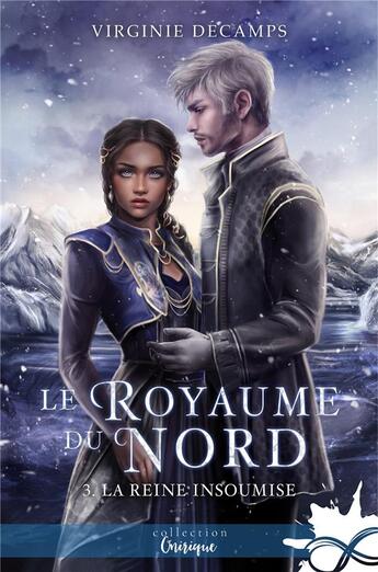 Couverture du livre « Le royaume du nord t.3 : la reine insoumise » de Virginie Decamps aux éditions Collection Infinity