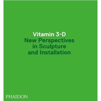 Couverture du livre « Vitamine 3-D ; new perspectives in sculpture and installation » de Phaidon aux éditions Phaidon Press