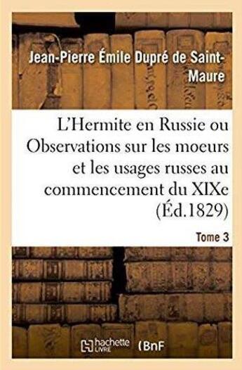 Couverture du livre « L'hermite en russie. observations sur les moeurs et les usages russes au commencement du xixe siecle » de Dupre De Saint-Maure aux éditions Hachette Bnf