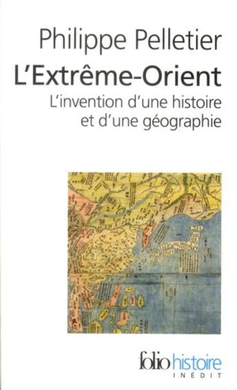 Couverture du livre « L'Extrême-Orient ; l'invention d'une histoire et d'une géographie » de Philippe Pelletier aux éditions Folio