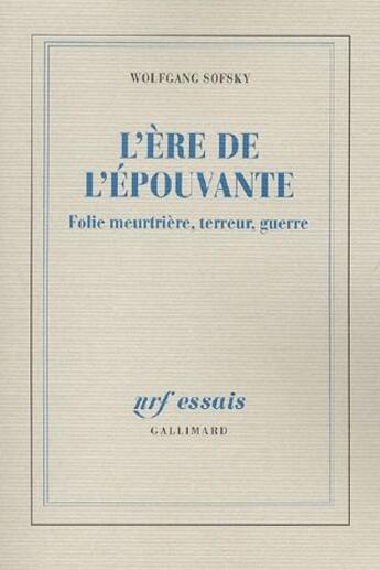 Couverture du livre « L'ère de l'épouvante ; folie meurtrière, terreur, guerre » de Wolfgang Sofsky aux éditions Gallimard