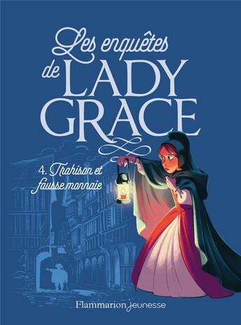 Couverture du livre « Lady Grace Tome 4 : trahison et fausse monnaie » de Patricia Finney aux éditions Flammarion Jeunesse