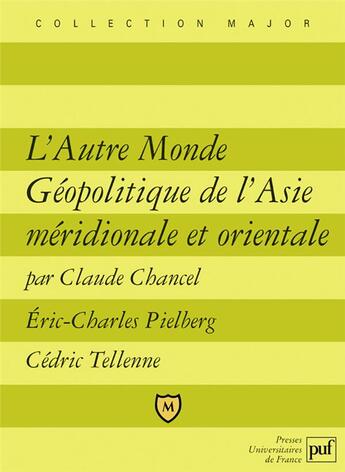 Couverture du livre « L'autre monde géopolitique de l'Asie méridionale et orientale » de Cedric Tellenne et Claude Chancel et Eric-Charles Pielberg aux éditions Belin Education