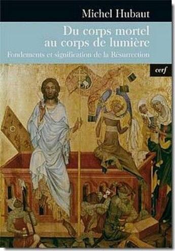 Couverture du livre « Du corps mortel au corps de lumière ; fondements et signification de la résurrection » de Michel Hubaut aux éditions Cerf