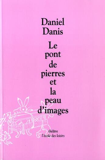 Couverture du livre « Le pont de pierres et la peau d'images » de Daniel Danis aux éditions Ecole Des Loisirs