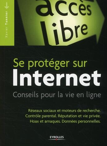 Couverture du livre « Se protéger sur Internet ; conseils pour la vie en ligne » de Xavier Tannier aux éditions Eyrolles