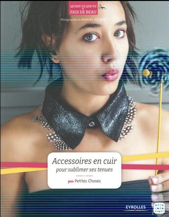 Couverture du livre « Accessoires en cuir pour sublimer ses tenues » de Petites Choses aux éditions Eyrolles