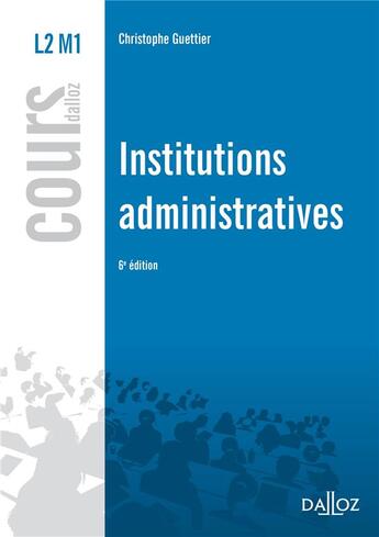 Couverture du livre « Institutions administratives (6e édition) » de Christophe Guettier aux éditions Dalloz