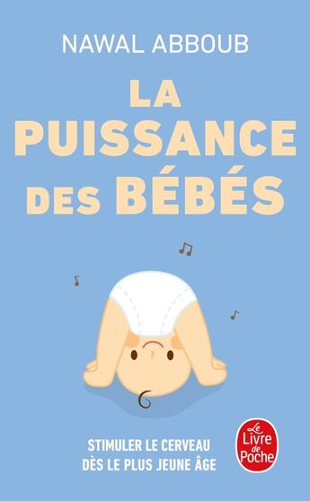 Couverture du livre « La puissance des bébés » de Nawal Abboub aux éditions Le Livre De Poche