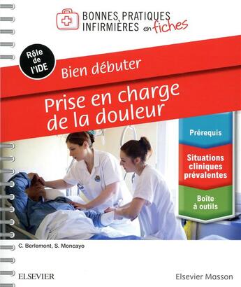 Couverture du livre « Bien débuter - douleur ; bonnes pratiques infirmières en fiches » de Christine Berlemont et Sylvie Moncayo aux éditions Elsevier-masson