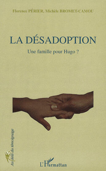 Couverture du livre « La désadoption ; une famille pour Hugo ? » de Florence Perier et Michele Bromet-Camou aux éditions L'harmattan