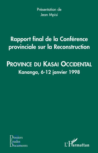 Couverture du livre « Rapport final de la conférence provinciale sur la reconstruction ; province du Kasa Occidental ; Kananga, 6-12 janvier 1998 » de Jean Mpisi aux éditions L'harmattan