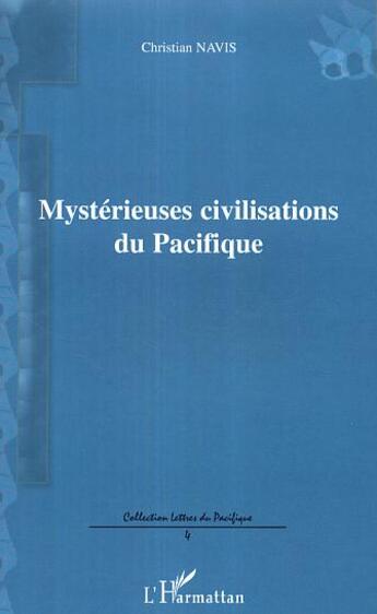 Couverture du livre « Mysterieuses civilisations du pacifique » de Christian Navis aux éditions Editions L'harmattan