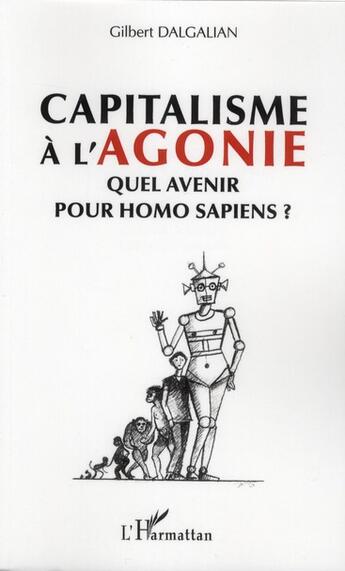 Couverture du livre « Capitalisme à l'agonie ; quel avenir pour homo sapiens » de Gilbert Dalgalian aux éditions L'harmattan