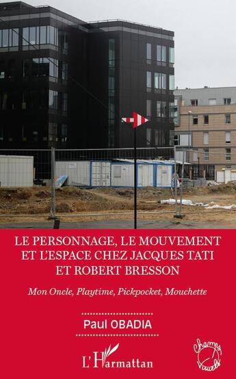 Couverture du livre « Le personnage, le mouvement et l'espace chez Jacques Tati et Robert Bresson ; mon oncle, playtime, pickpocket, mouchette » de Paul Obadia aux éditions L'harmattan