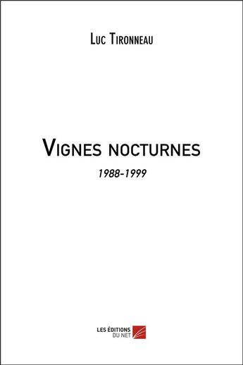 Couverture du livre « Vignes nocturnes ; 1988-1999 » de Luc Tironneau aux éditions Editions Du Net