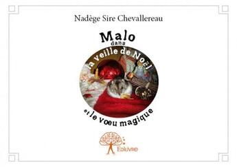 Couverture du livre « Malo dans la veille de noël et le voeu magique » de Nadege Sire Chevallereau aux éditions Edilivre