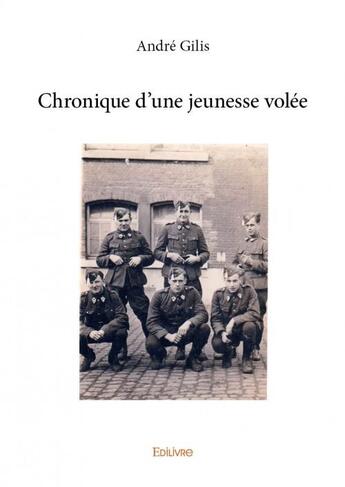 Couverture du livre « Chronique d'une jeunesse volée » de Andre Gilis aux éditions Edilivre