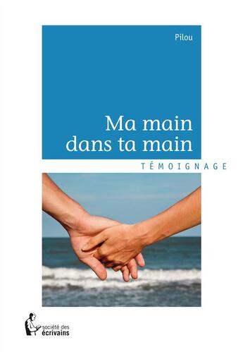 Couverture du livre « Ma main dans ta main » de Pilou aux éditions Societe Des Ecrivains